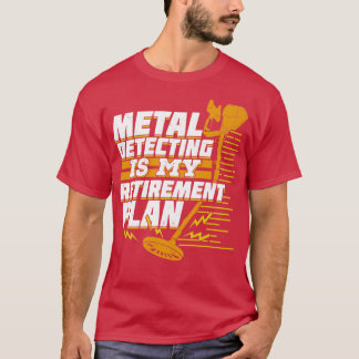Metaal detecteren is mijn pensioenplan t-shirt