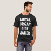Metaal Organ Pipe Maker T-shirt (Voorkant volledig)