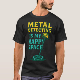 Metaaldetecteren Is Mijn Gelukkige Ruimte Enthousi T-shirt