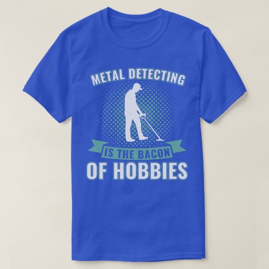Metaaldetectie is het spek van Hobbies Funny Meta T-shirt (Design voorkant)