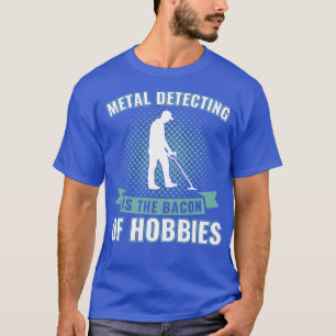 Metaaldetectie is het spek van Hobbies Funny Meta T-shirt
