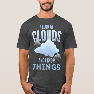 Meteorolgy of ik kijk naar wolken en ik ken dingen t-shirt