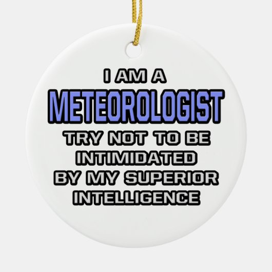 Meteoroloog grapt ... Superieure intelligentie Keramisch Ornament (Voorkant)