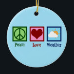 Meteoroloog Peace Love Weather Keramisch Ornament<br><div class="desc">Peace Love Weather - Cute Meteorology Gift. Een coole meteorologe vormgeving voor een weersmens die van regen of schijn houdt.</div>