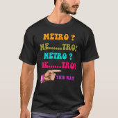 Metro This Way Metro Me tro Metro Me tro T-shirt (Voorkant)
