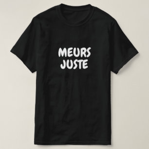 meurs juste, sterf gewoon in het Frans T-shirt