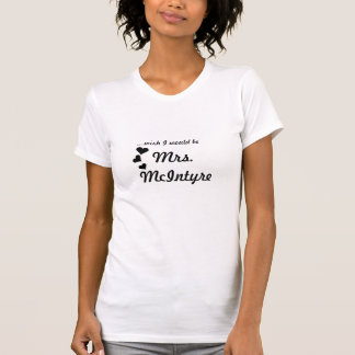 Mevrouw McIntyre, ...Ik zou willen T-shirt
