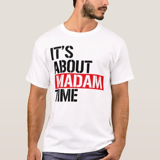 Mevrouw President - Het gaat over madam tijd T-shirt (Voorkant)