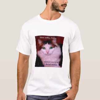 Mew zacht, maar draag altijd een dode muis. t-shirt