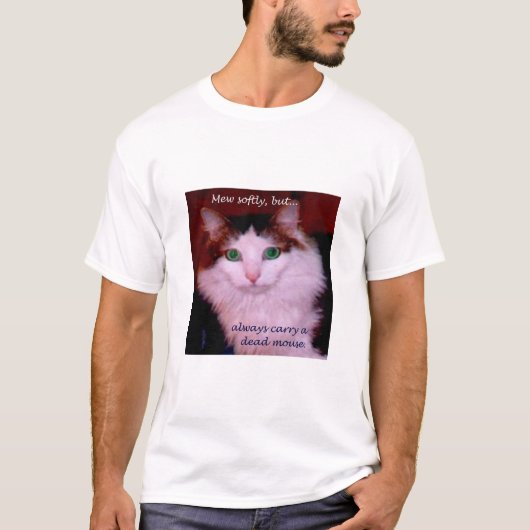 Mew zacht, maar draag altijd een dode muis. t-shirt (Voorkant)