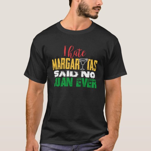 Mexicaan Drink I Hate Margaritas zei: Juan Ev T-shirt (Voorkant)