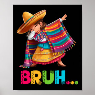 Mexicaans Meisje Dabbing Bruh Poncho Grappig Cinco Poster