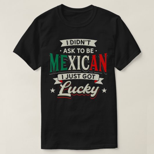 Mexicaans Pride Design - ik vroeg niet om Mexicaan T-shirt (Design voorkant)