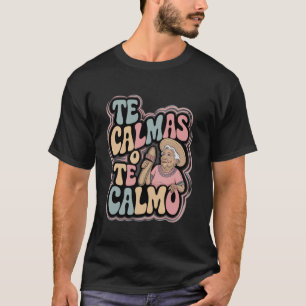 Mexicaanse moeder Grappige moeder Mexico Te Calmas T-shirt