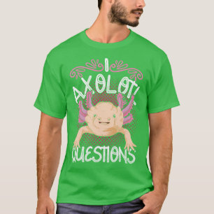 Mexicaanse Salamander I Axolotl Vragen Axolotl T-shirt