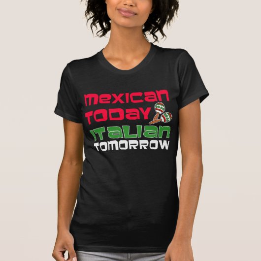 Mexicaanse Vandaag Italiaanse Morgen T-shirt (Voorkant)