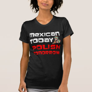 Mexicaanse Vandaag Poolse Morgen T-shirt