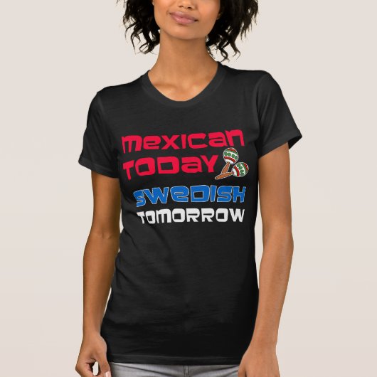 Mexicaanse Vandaag Zweedse Morgen T-shirt (Voorkant)