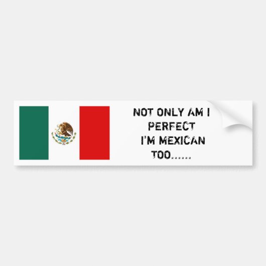 Mexicaanse vlag, NIET ALLEEN BEN IK ERG DAT IK MEX Bumpersticker (Voorkant)