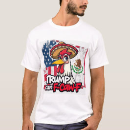 Mexican American Kip Trump Kan F-Caw-F T-shirt