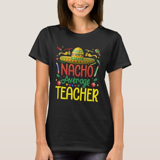 Mexican Fiesta Nacho Average Teacher Cinco de mayo T-shirt (Voorkant)