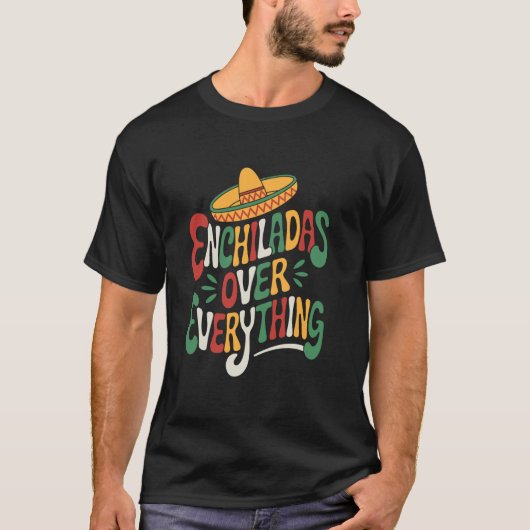 Mexican Food Lover Enchiladas Over Everything, Tac T-shirt (Voorkant)