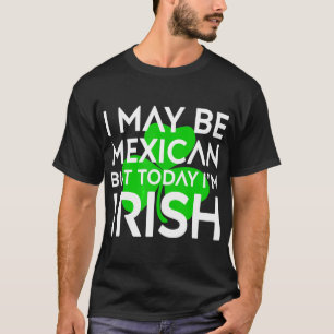 Mexican Today Ik ben Iers van Patrick Day Mexico T-shirt