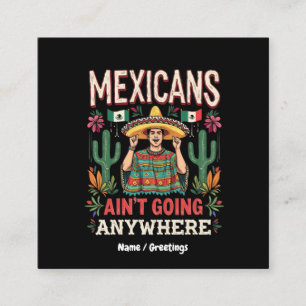 Mexicanen gaan nergens heen Een heldere verklaring Vierkante Visitekaartje