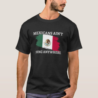 Mexicanen gaan nergens heen  Grappige Mexicaanse v T-shirt