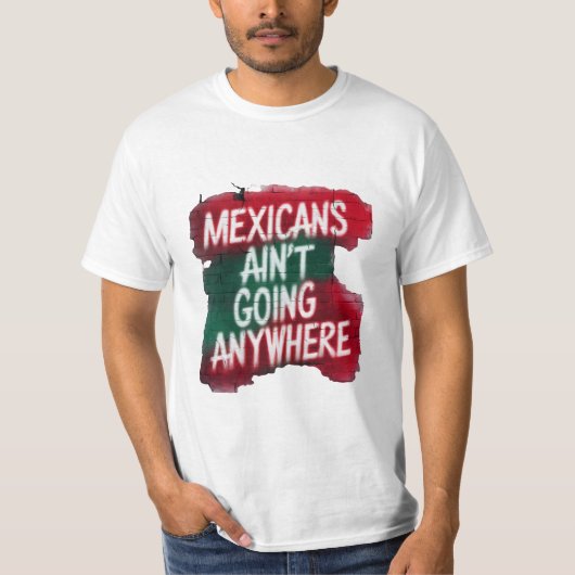 Mexicanen gaan nergens heen – Straatgraffiti T-shirt (Voorkant)