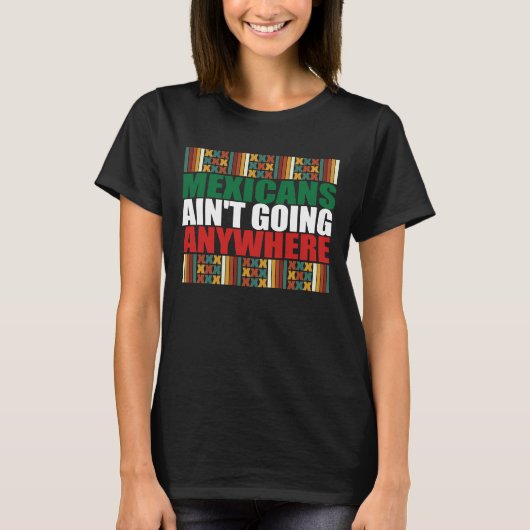 Mexicanen gaan nergens heen. t-shirt (Voorkant)