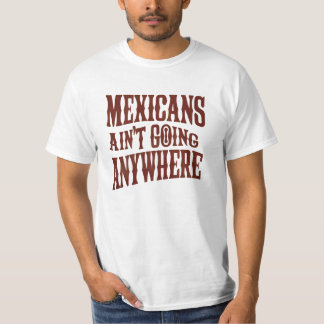 Mexicanen gaan nergens heen t-shirt