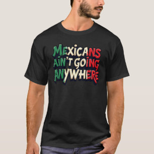 Mexicanen gaan nergens heen t-shirt