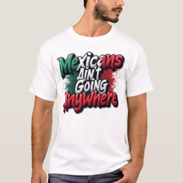 Mexicanen gaan nergens heen t-shirt