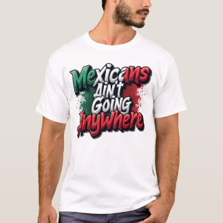Mexicanen gaan nergens heen t-shirt