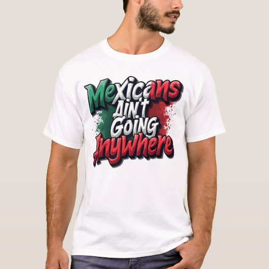 Mexicanen gaan nergens heen t-shirt (Voorkant)