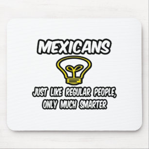 Mexicanen...gewone mensen, alleen slimmer muismat