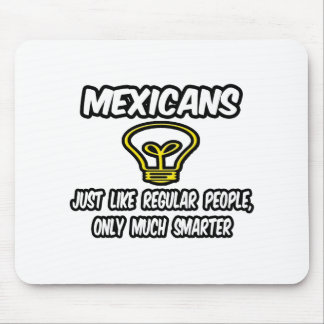 Mexicanen...gewone mensen, alleen slimmer muismat
