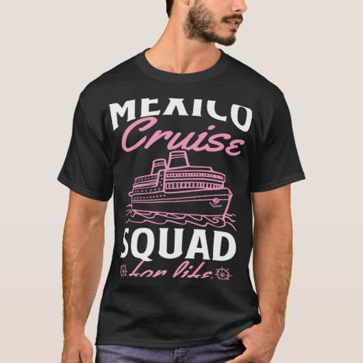 Mexico Cruise Squad For Life Matching Cruise Ship  T-shirt (Voorkant)