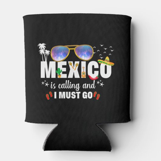 Mexico is aan het bellen en ik moet gaan Vaceren Blikjeskoeler (Achterkant)