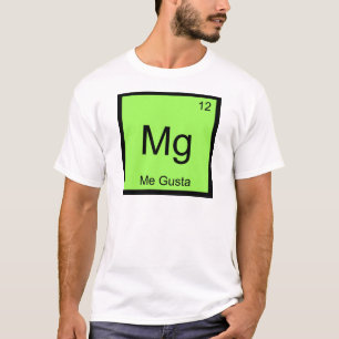 Mg - Me Gusta Chemistry Element Symbol T-shirt