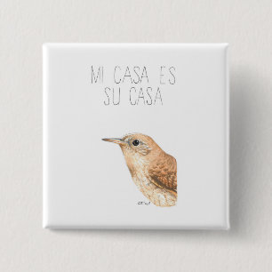 Mi Casa Es Su Casa (House Wren) Vierkante Button 5,1 Cm