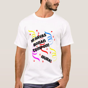 Mi Havas Bonan Tempon T-shirt