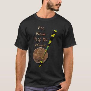 Mi Neva Tiif Di Moni T-shirt