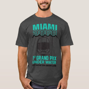 Miami 2060 1St Grand Prix under Water Act now or S T-shirt