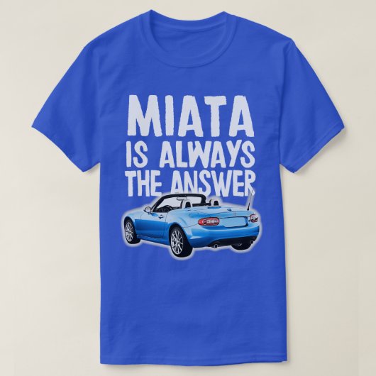 Miata is altijd het antwoord Blauw Mazda MiataMX5 T-shirt (Design voorkant)