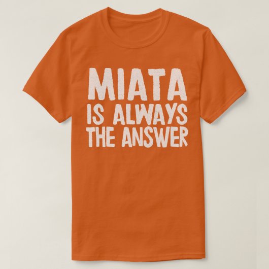 Miata is altijd het antwoord Mazda MiataMX5 fan ca T-shirt (Design voorkant)
