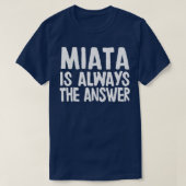 Miata is altijd het antwoord Mazda MiataMX5 fan ca T-shirt (Design voorkant)