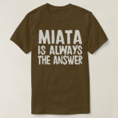 Miata is altijd het antwoord Mazda MiataMX5 fan ca T-shirt (Design voorkant)