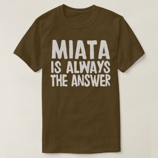 Miata is altijd het antwoord Mazda MiataMX5 fan ca T-shirt (Design voorkant)